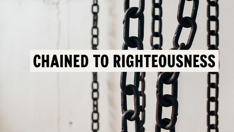 Chained to Righteousness